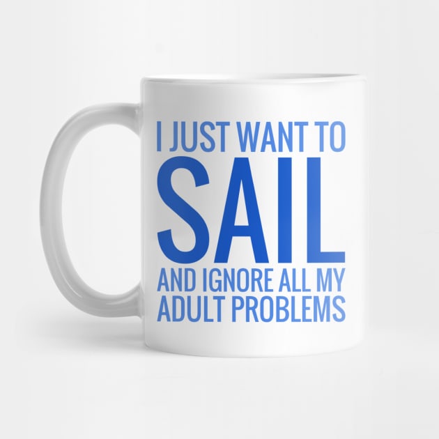 I Just Want To Sail And Ignore All My Adult Problems by Love2Dance